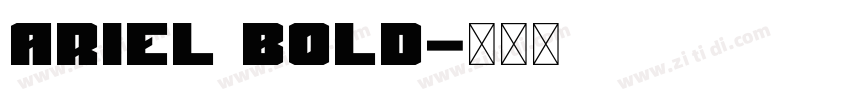 Ariel bold字体转换 Ariel bold字体转换